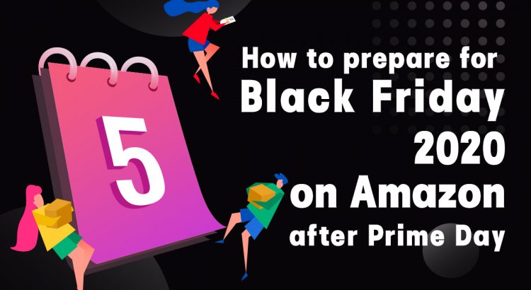 How to prepare for Black Friday 2020 on Amazon after Prime Day