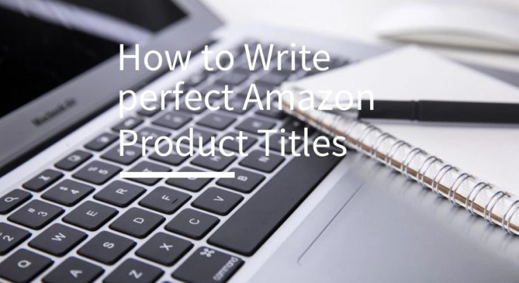 How to Write perfect Amazon Product Titles(2019 ultimate optimization tutorial)