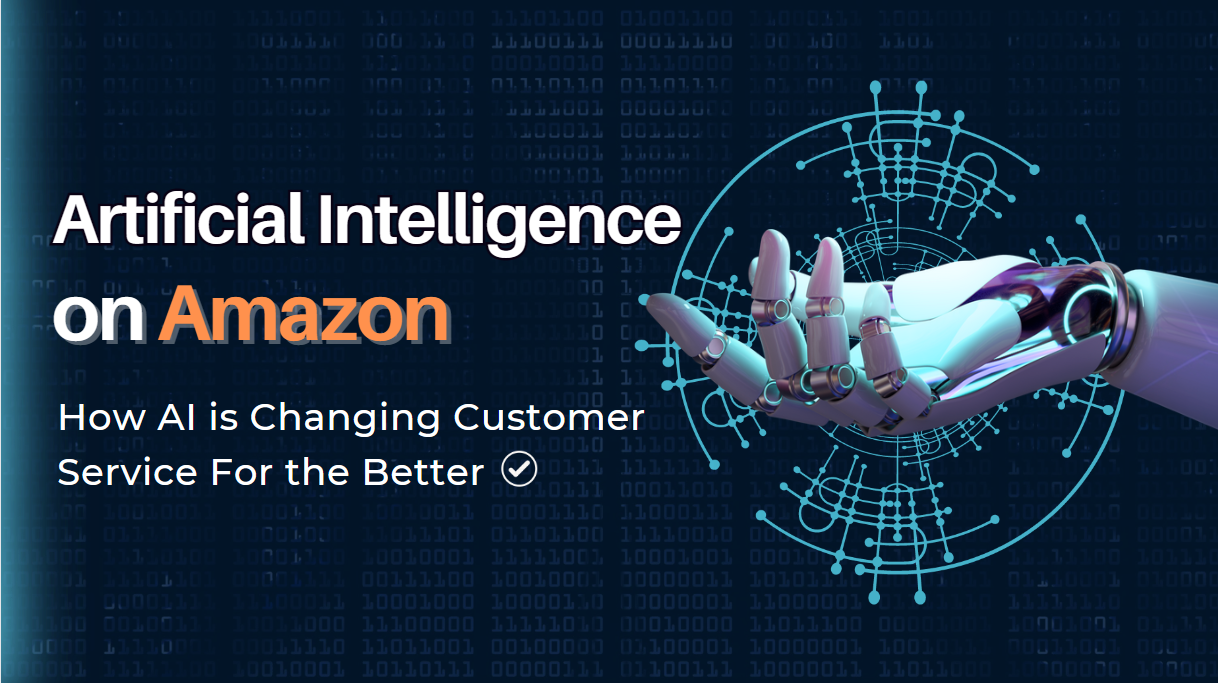 Artificial Intelligence on Amazon How AI is Changing Customer Service For the Better