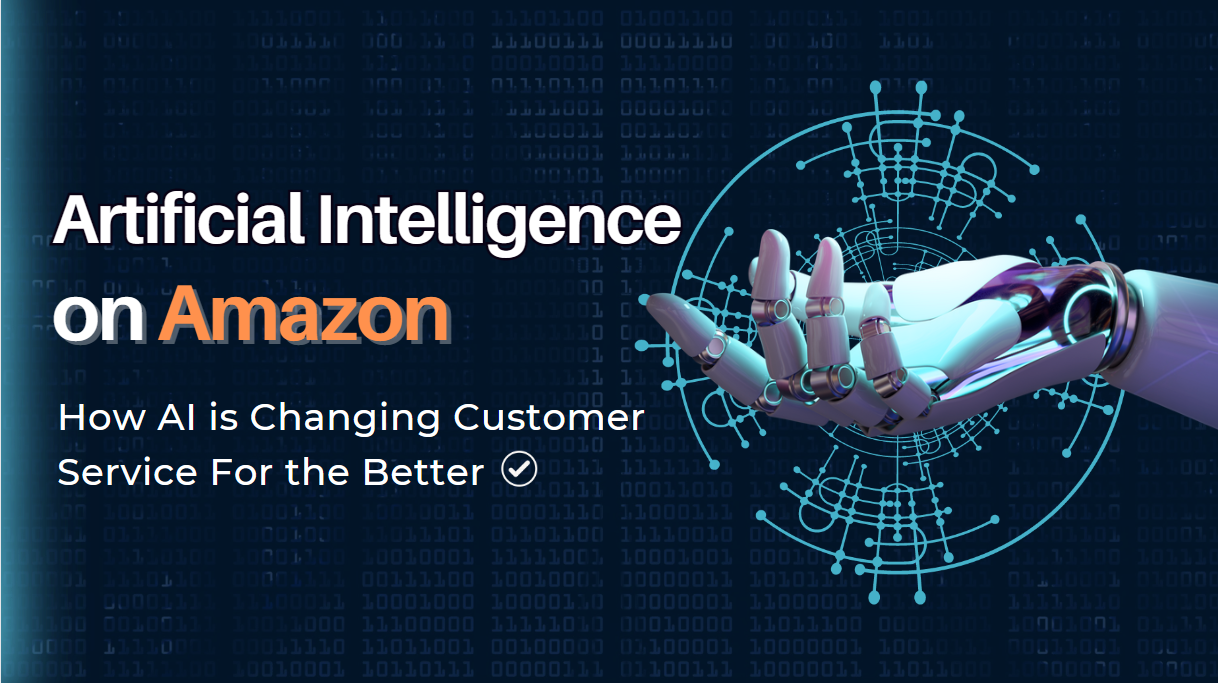 Artificial Intelligence on Amazon: How AI is Changing Customer Service For the Better