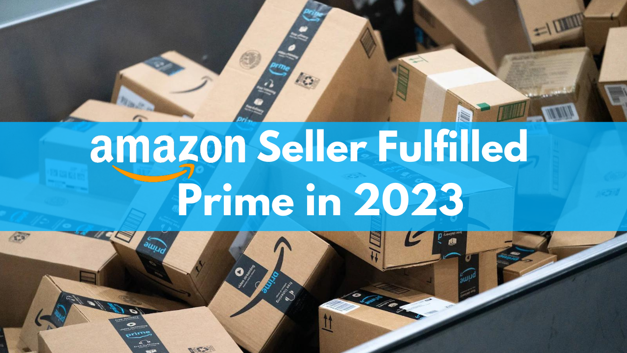 A Complete Guide to Amazon Seller Fulfilled Prime (SFP) in 2023