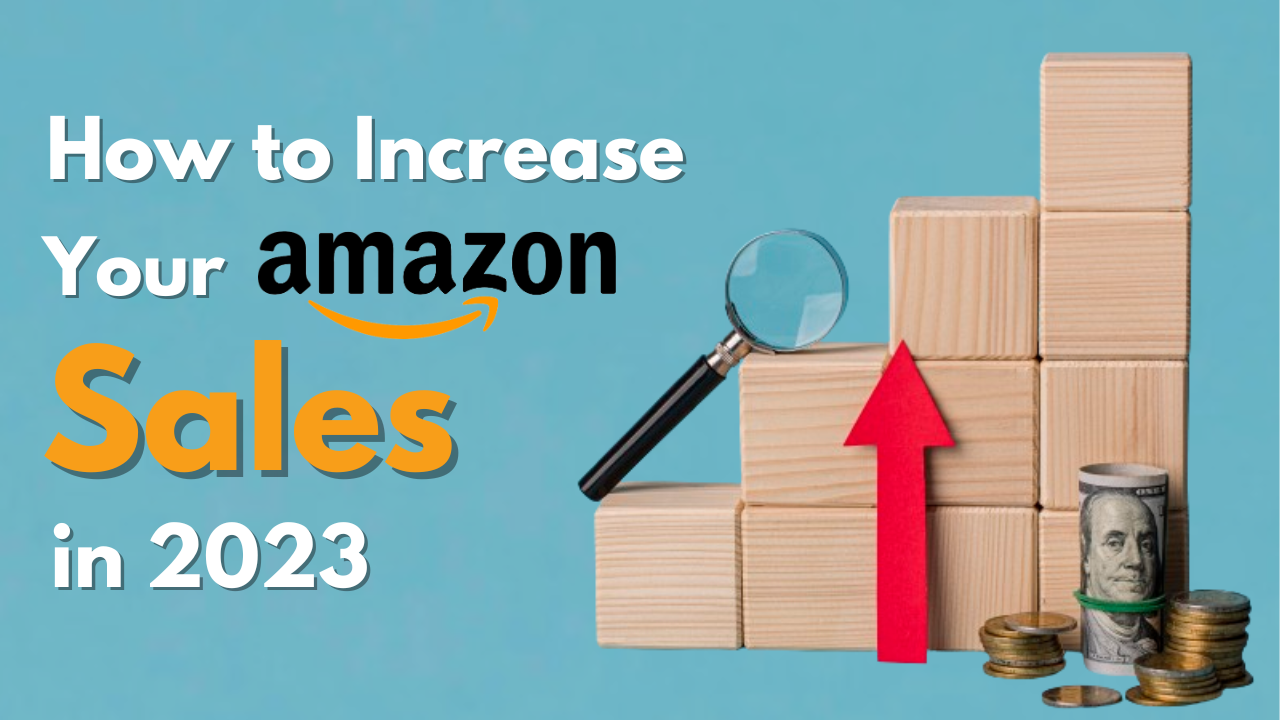 How to Increase Amazon Sales in 2023 9 Proven Tips